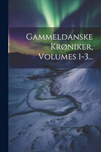 Gammeldanske Krøniker, Volumes 1-3...